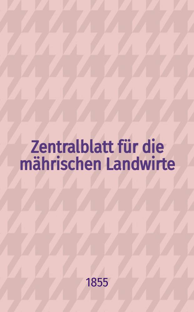 Zentralblatt für die mährischen Landwirte : Organ der k.k. Mährischen Landwirtschaftsgesellschaft. [Jg.35] 1855, №3