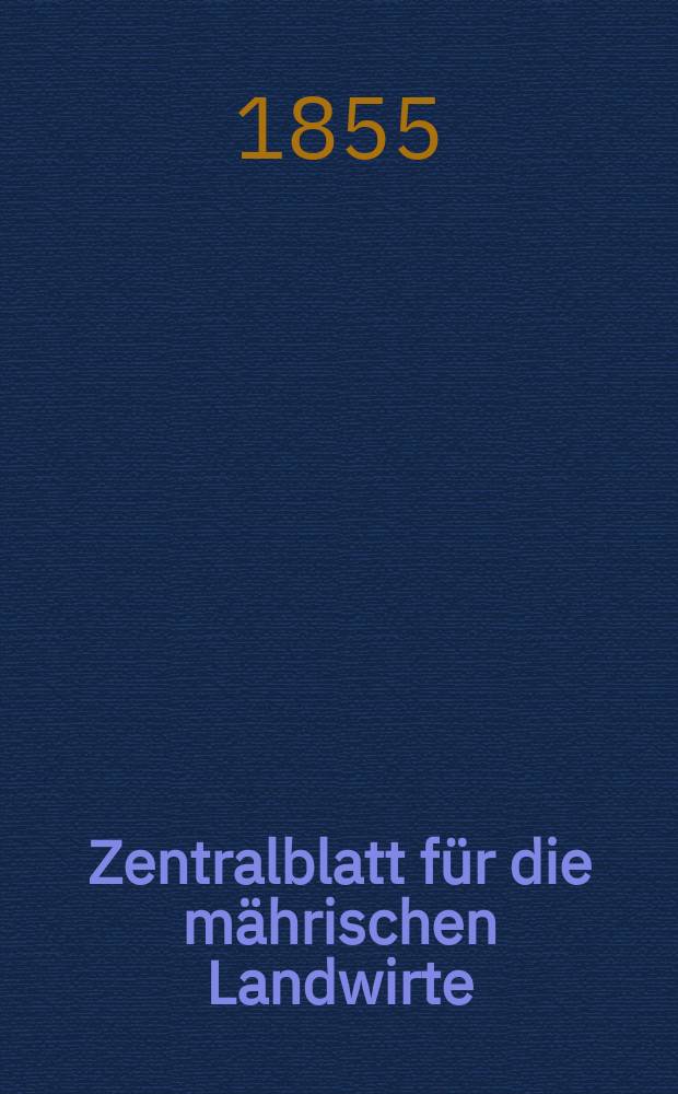 Zentralblatt für die mährischen Landwirte : Organ der k.k. Mährischen Landwirtschaftsgesellschaft. [Jg.35] 1855, №4