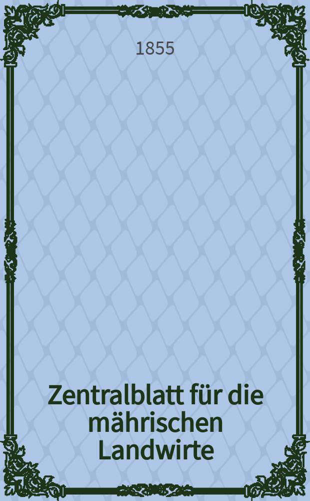 Zentralblatt für die mährischen Landwirte : Organ der k.k. Mährischen Landwirtschaftsgesellschaft. [Jg.35] 1855, №8