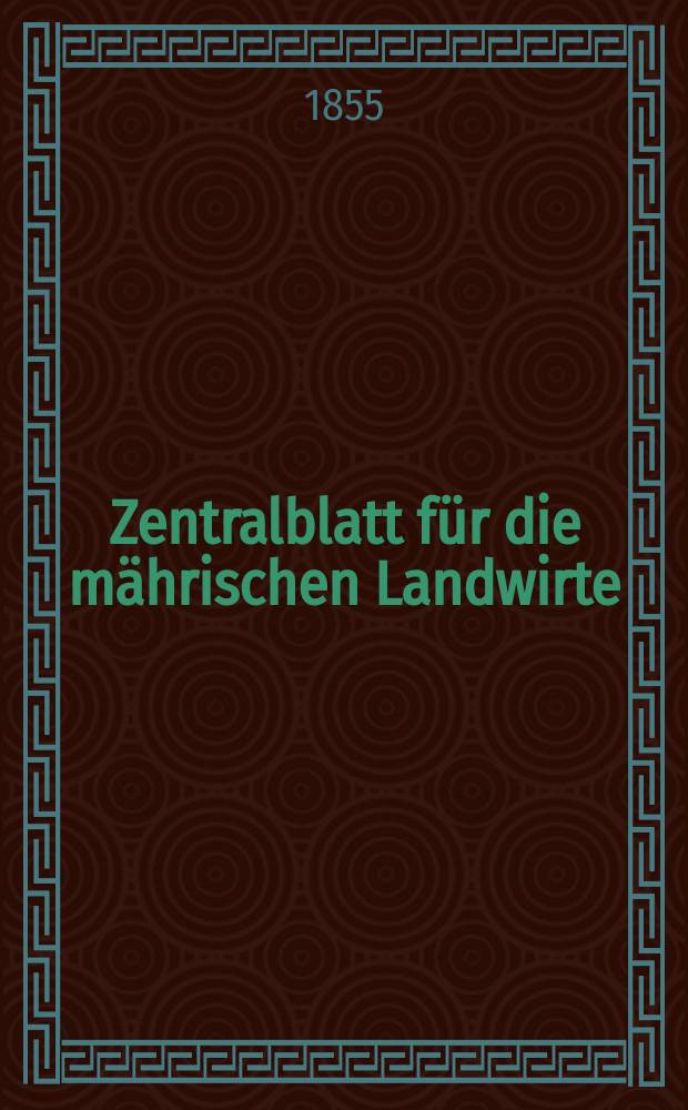 Zentralblatt für die mährischen Landwirte : Organ der k.k. Mährischen Landwirtschaftsgesellschaft. [Jg.35] 1855, №19