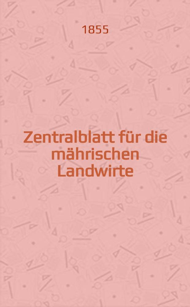 Zentralblatt für die mährischen Landwirte : Organ der k.k. Mährischen Landwirtschaftsgesellschaft. [Jg.35] 1855, №25