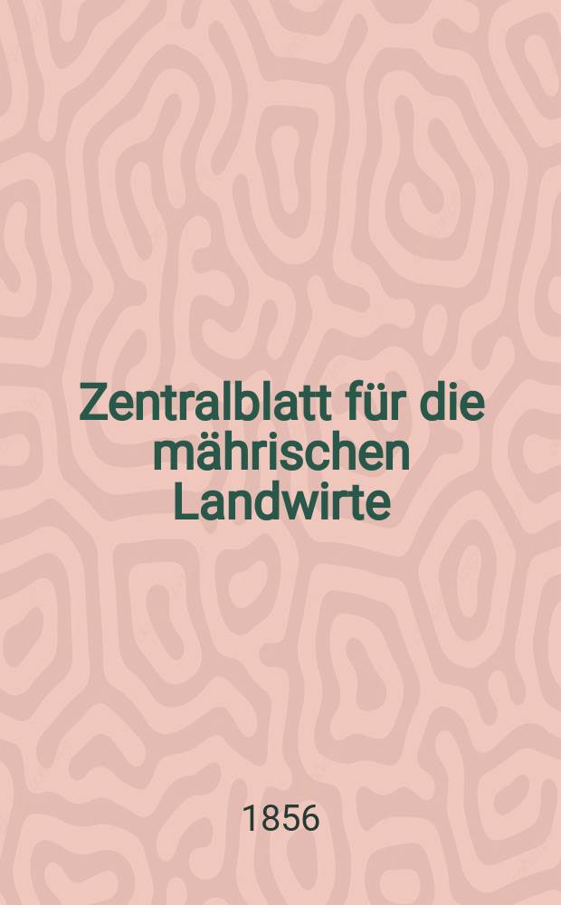 Zentralblatt für die mährischen Landwirte : Organ der k.k. Mährischen Landwirtschaftsgesellschaft. [Jg.36] 1856, №18