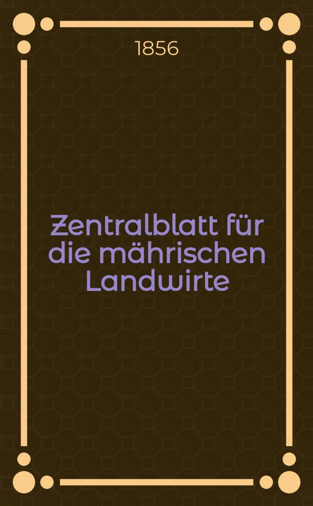 Zentralblatt f&uuml;r die m&auml;hrischen Landwirte : Organ der k.k. M&auml;hrischen Landwirtschaftsgesellschaft. [Jg.36] 1856, №24
