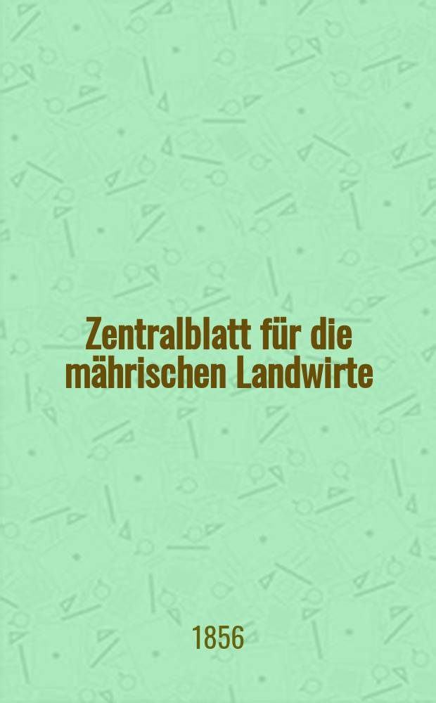 Zentralblatt für die mährischen Landwirte : Organ der k.k. Mährischen Landwirtschaftsgesellschaft. [Jg.36] 1856, №27