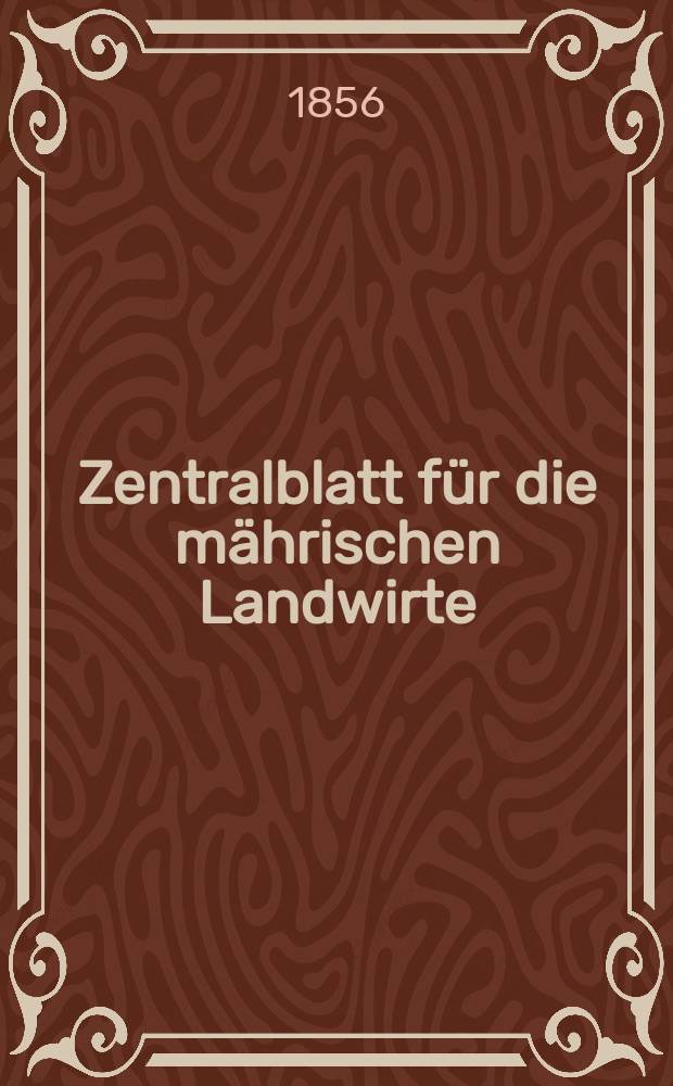Zentralblatt für die mährischen Landwirte : Organ der k.k. Mährischen Landwirtschaftsgesellschaft. [Jg.36] 1856, №50
