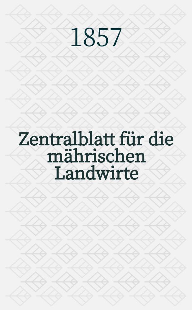 Zentralblatt für die mährischen Landwirte : Organ der k.k. Mährischen Landwirtschaftsgesellschaft. [Jg.37] 1857, №6
