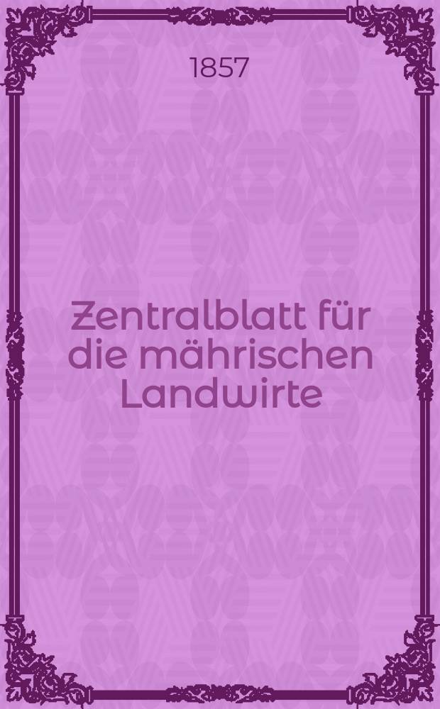 Zentralblatt für die mährischen Landwirte : Organ der k.k. Mährischen Landwirtschaftsgesellschaft. [Jg.37] 1857, №13
