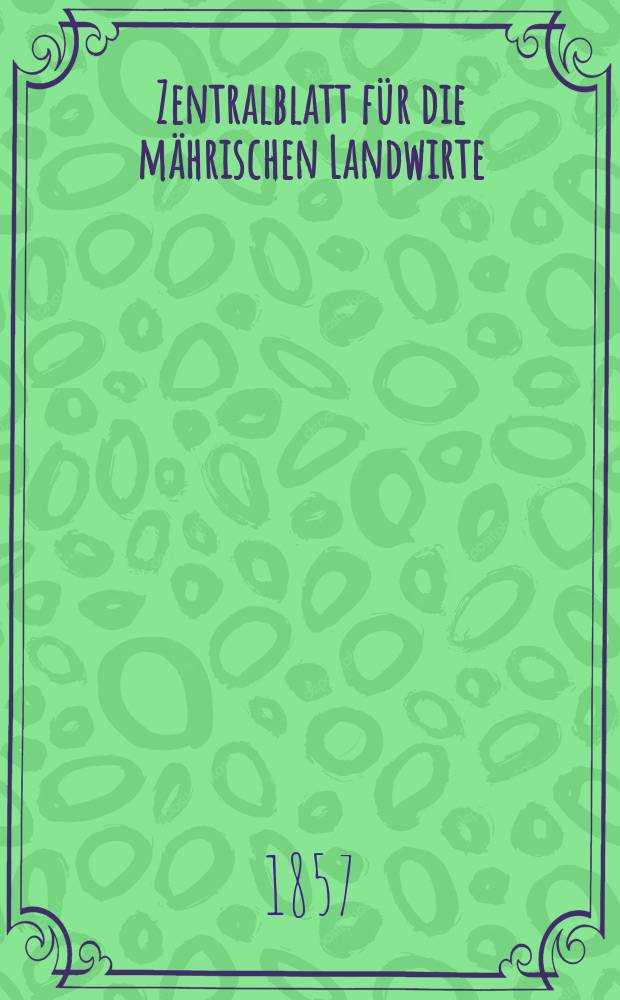 Zentralblatt für die mährischen Landwirte : Organ der k.k. Mährischen Landwirtschaftsgesellschaft. [Jg.37] 1857, №14