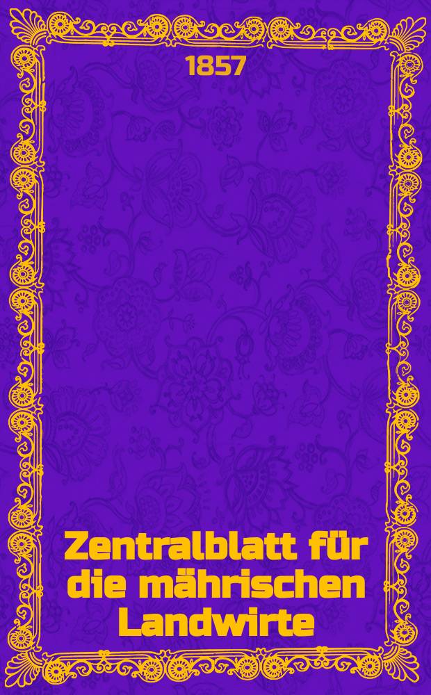 Zentralblatt für die mährischen Landwirte : Organ der k.k. Mährischen Landwirtschaftsgesellschaft. [Jg.37] 1857, №17