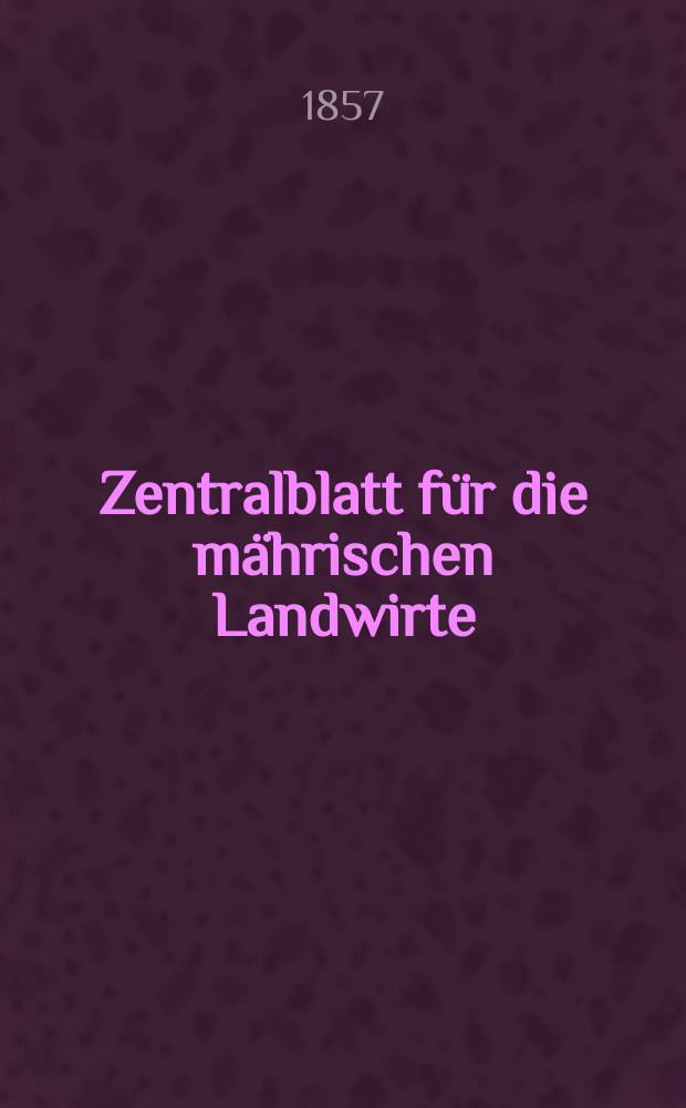 Zentralblatt für die mährischen Landwirte : Organ der k.k. Mährischen Landwirtschaftsgesellschaft. [Jg.37] 1857, №30