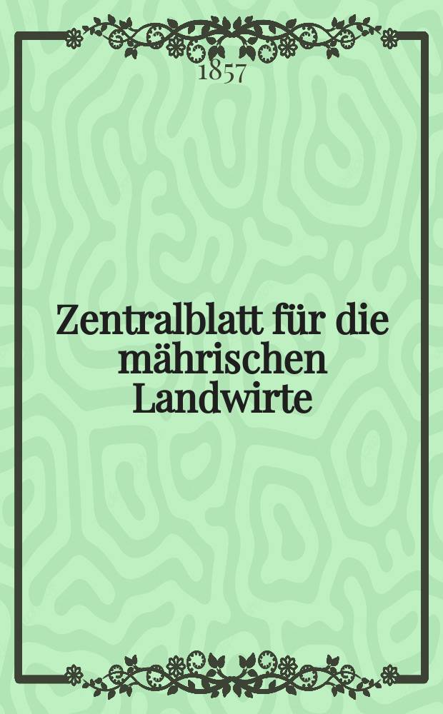 Zentralblatt für die mährischen Landwirte : Organ der k.k. Mährischen Landwirtschaftsgesellschaft. [Jg.37] 1857, №35