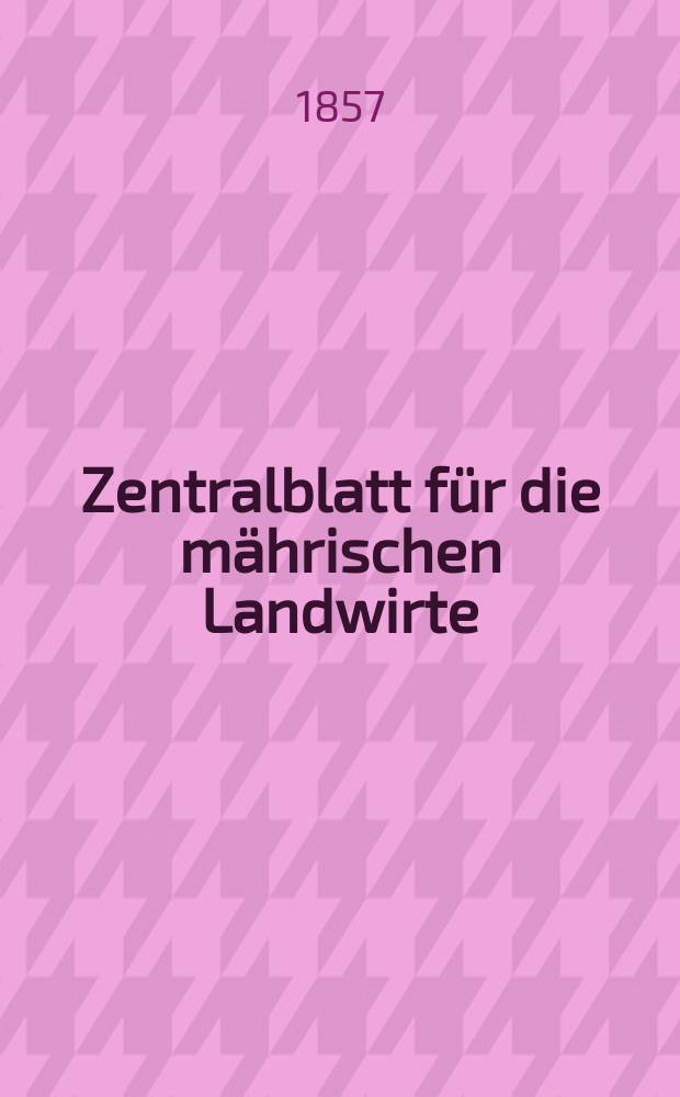 Zentralblatt f&uuml;r die m&auml;hrischen Landwirte : Organ der k.k. M&auml;hrischen Landwirtschaftsgesellschaft. [Jg.37] 1857, №41
