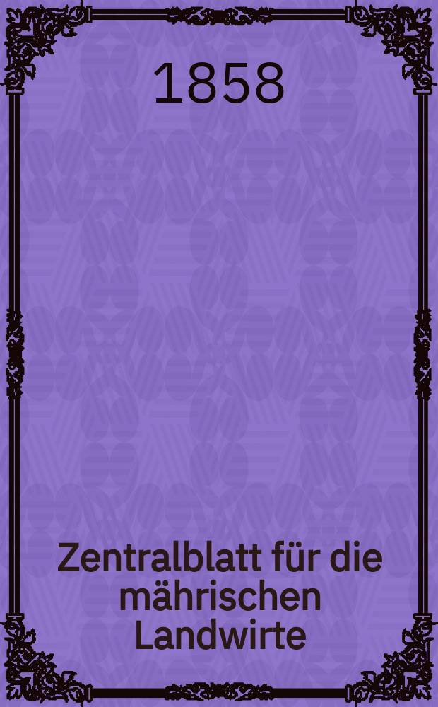 Zentralblatt für die mährischen Landwirte : Organ der k.k. Mährischen Landwirtschaftsgesellschaft. [Jg.38] 1858, №10