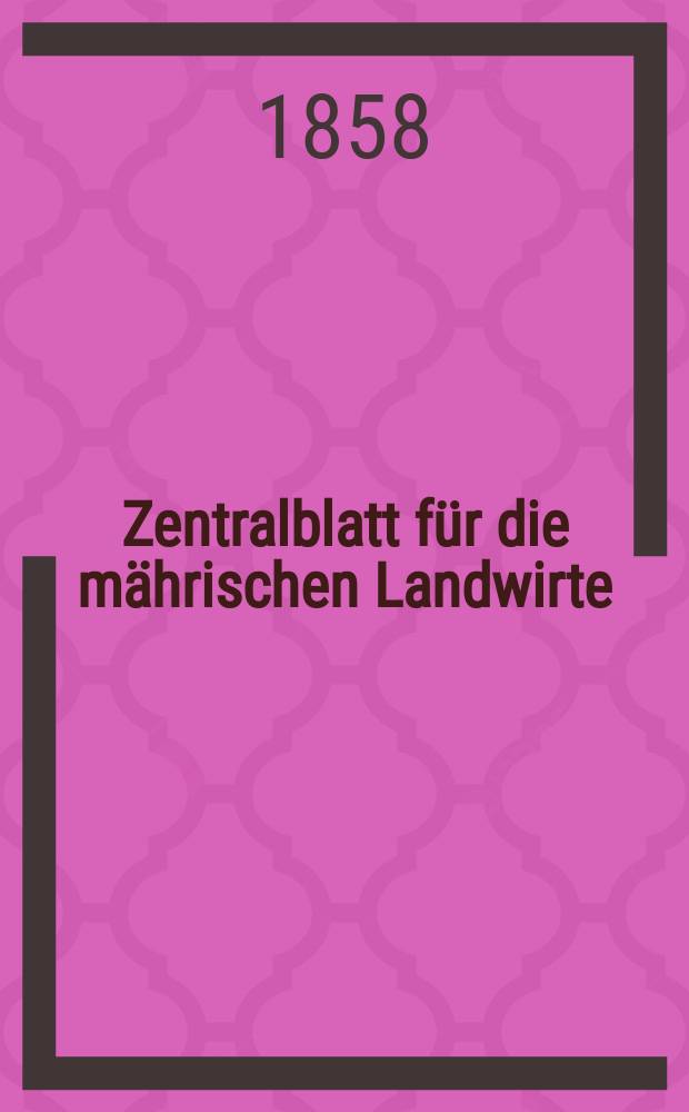 Zentralblatt für die mährischen Landwirte : Organ der k.k. Mährischen Landwirtschaftsgesellschaft. [Jg.38] 1858, №12