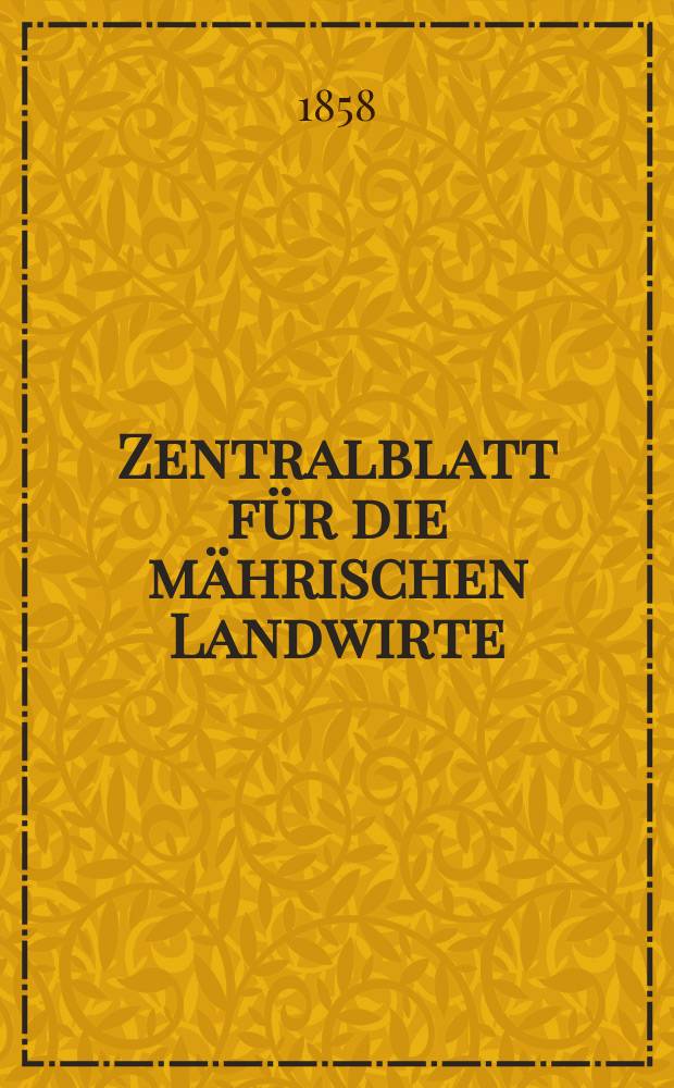 Zentralblatt für die mährischen Landwirte : Organ der k.k. Mährischen Landwirtschaftsgesellschaft. [Jg.38] 1858, №39