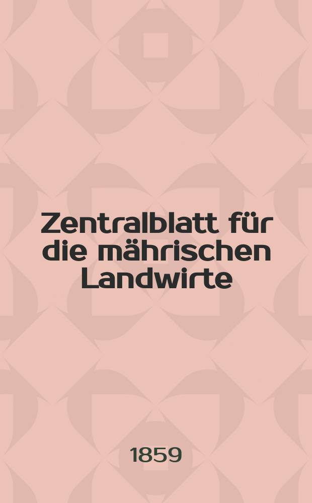 Zentralblatt für die mährischen Landwirte : Organ der k.k. Mährischen Landwirtschaftsgesellschaft. [Jg.39] 1859, №5