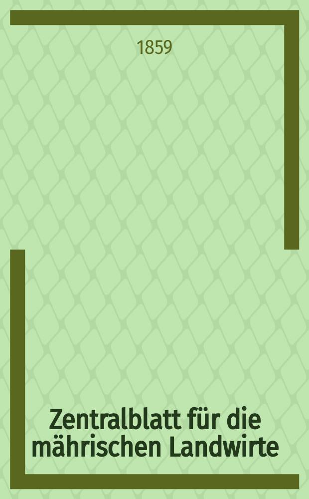 Zentralblatt für die mährischen Landwirte : Organ der k.k. Mährischen Landwirtschaftsgesellschaft. [Jg.39] 1859, №10
