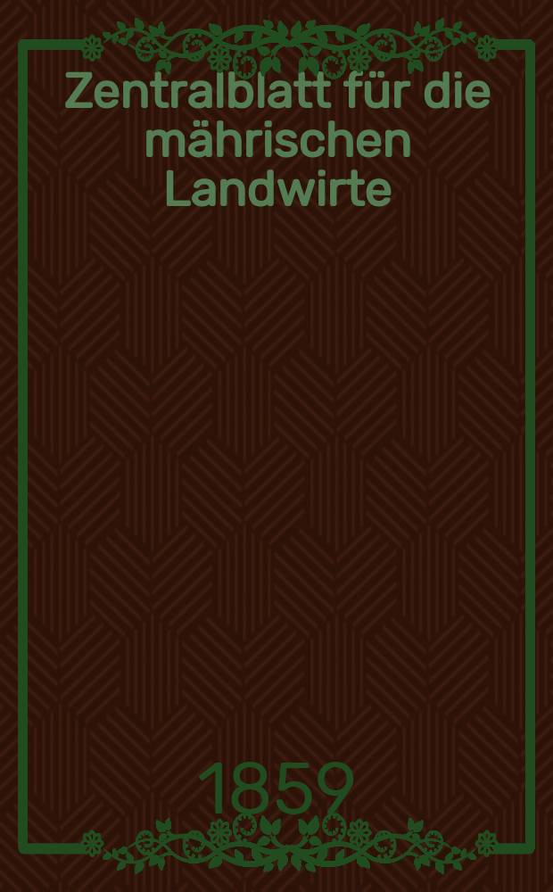 Zentralblatt für die mährischen Landwirte : Organ der k.k. Mährischen Landwirtschaftsgesellschaft. [Jg.39] 1859, №11