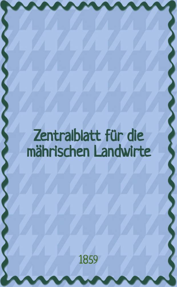 Zentralblatt für die mährischen Landwirte : Organ der k.k. Mährischen Landwirtschaftsgesellschaft. [Jg.39] 1859, №29