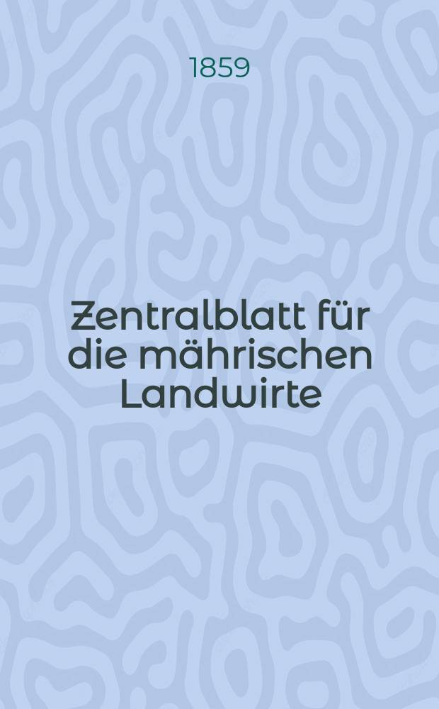 Zentralblatt für die mährischen Landwirte : Organ der k.k. Mährischen Landwirtschaftsgesellschaft. [Jg.39] 1859, №51