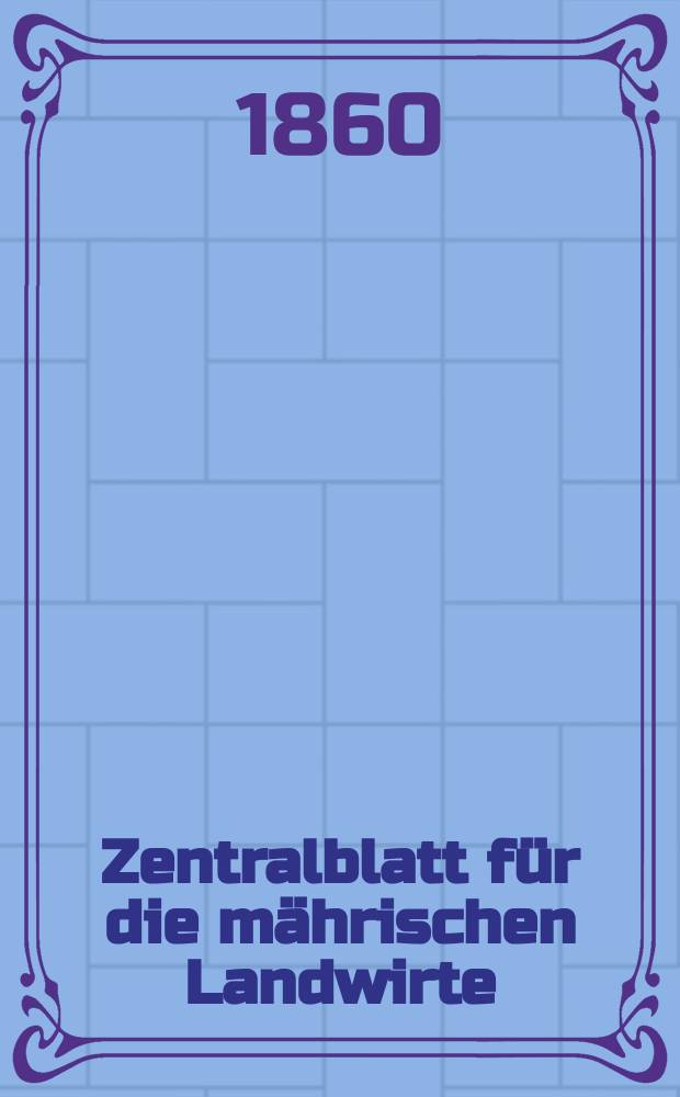 Zentralblatt für die mährischen Landwirte : Organ der k.k. Mährischen Landwirtschaftsgesellschaft. [Jg.40] 1860, №14