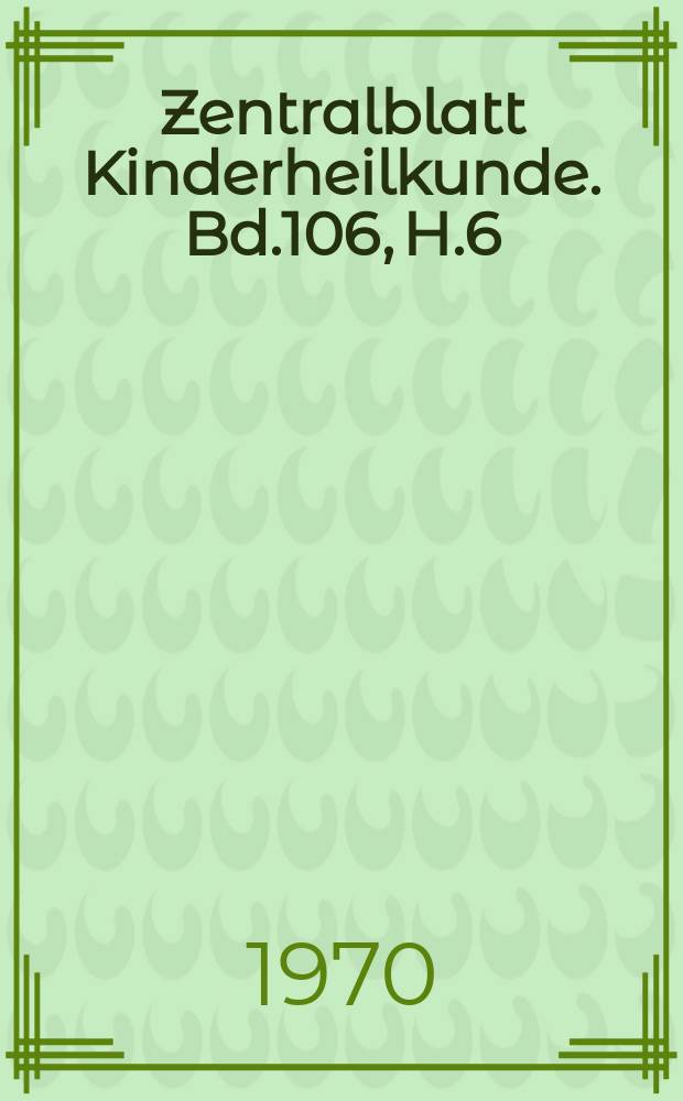 Zentralblatt Kinderheilkunde. Bd.106, H.6 : Reg.H.