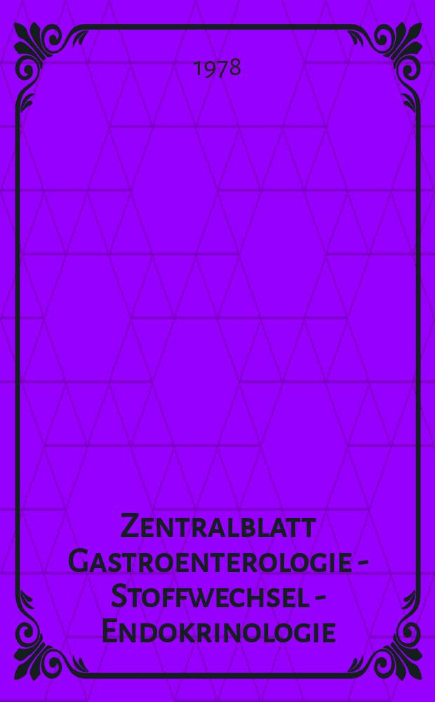Zentralblatt Gastroenterologie - Stoffwechsel - Endokrinologie : Offiz. Organ der Deutschen Ges. für innere Medizin. Bd.327, H.6 : Registerheft