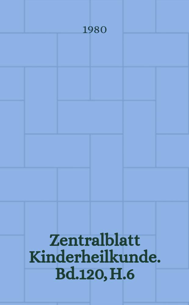 Zentralblatt Kinderheilkunde. Bd.120, H.6 : Reg. H.
