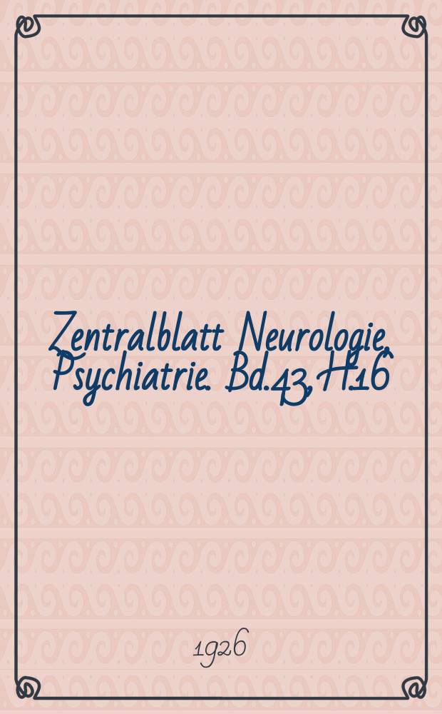 Zentralblatt Neurologie, Psychiatrie. Bd.43, H.16/17 : Reg.h.