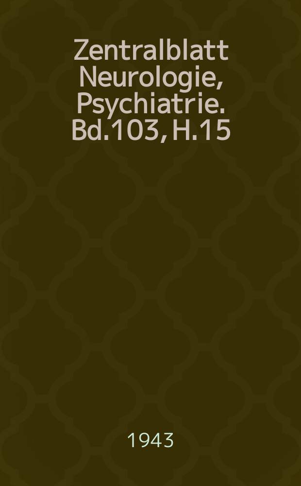 Zentralblatt Neurologie, Psychiatrie. Bd.103, H.15 : Reg. h.