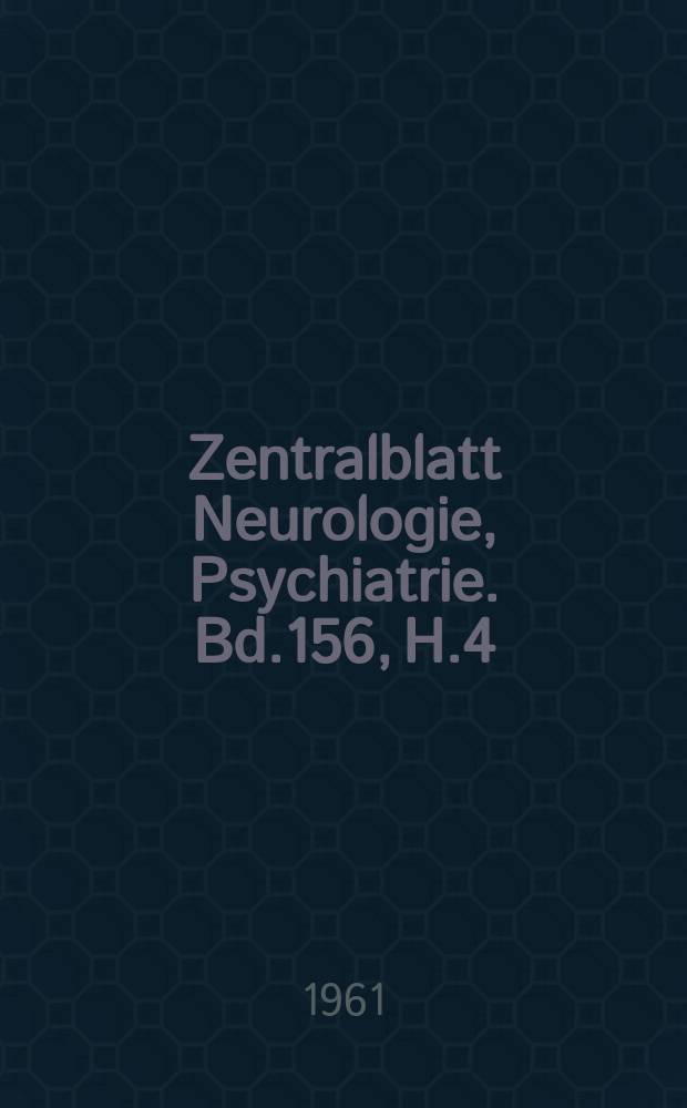 Zentralblatt Neurologie, Psychiatrie. Bd.156, H.4 : Reg. h.