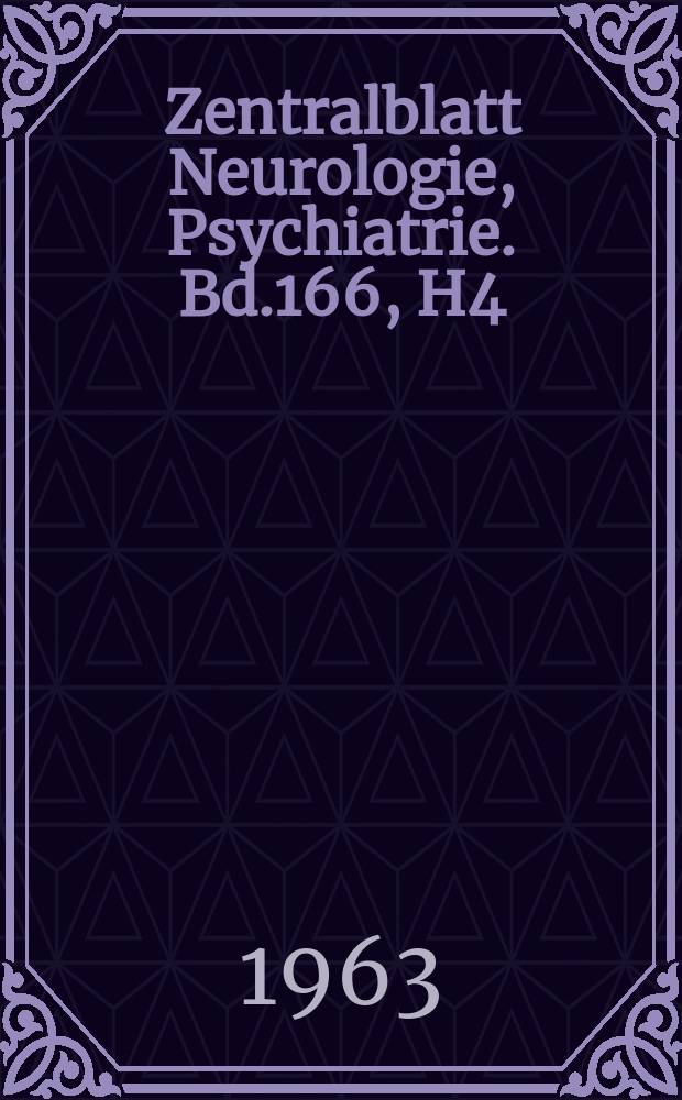 Zentralblatt Neurologie, Psychiatrie. Bd.166, H4 : Reg. h.