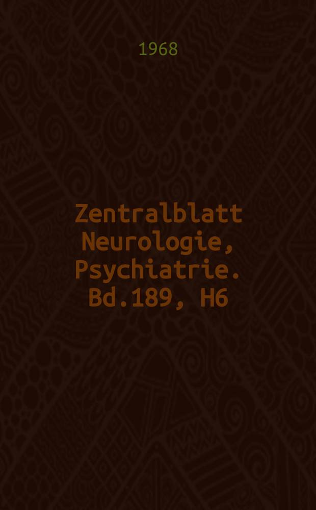 Zentralblatt Neurologie, Psychiatrie. Bd.189, H6 : Reg. H.