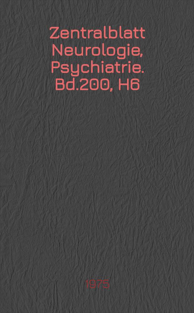Zentralblatt Neurologie, Psychiatrie. Bd.200, H6 : Reg. H.