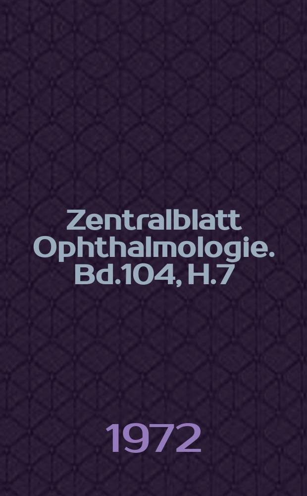 Zentralblatt Ophthalmologie. Bd.104, H.7 : Reg. H.