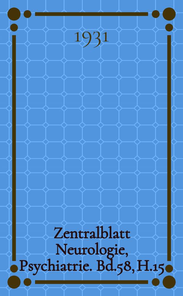 Zentralblatt Neurologie, Psychiatrie. Bd.58, H.15/16 : Reg.h.