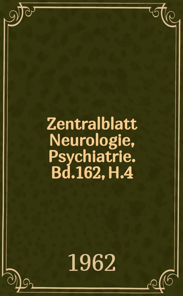 Zentralblatt Neurologie, Psychiatrie. Bd.162, H.4 : Reg. h.