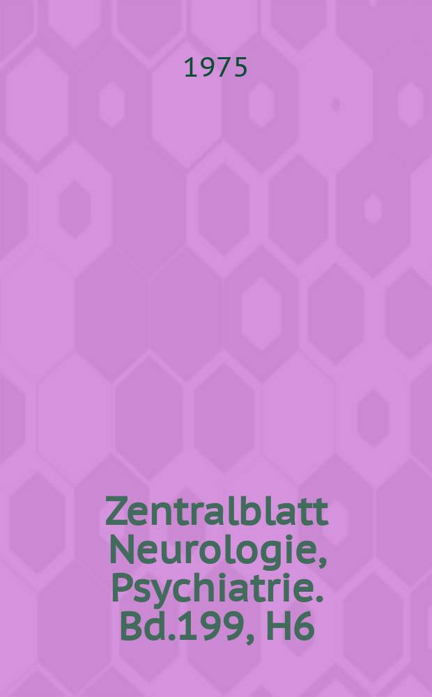 Zentralblatt Neurologie, Psychiatrie. Bd.199, H6 : Reg. H.
