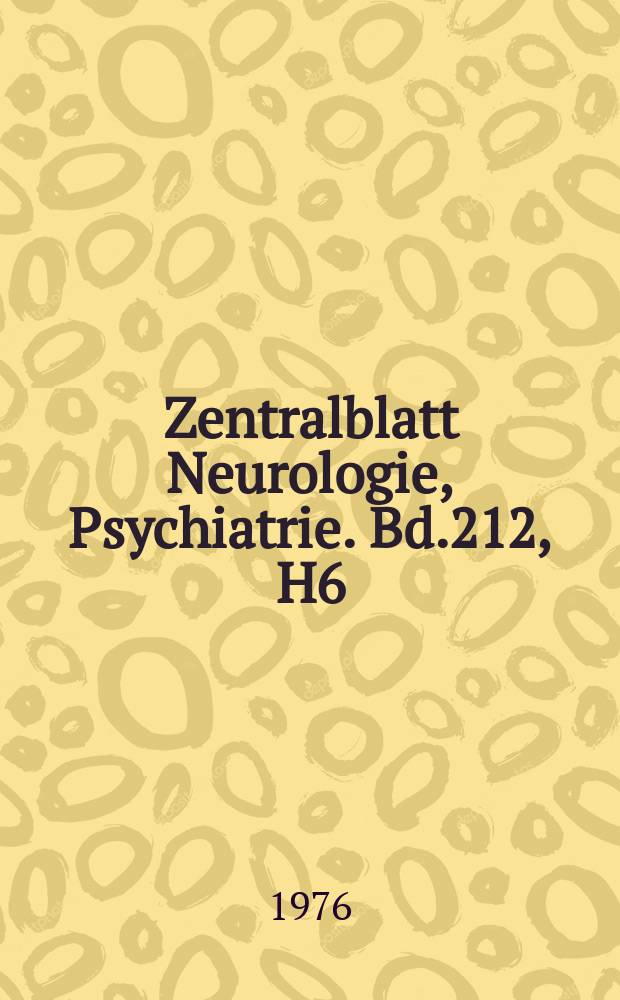 Zentralblatt Neurologie, Psychiatrie. Bd.212, H6 : Reg. H.