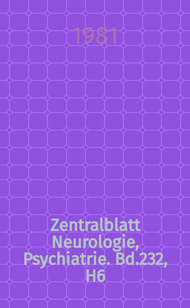 Zentralblatt Neurologie, Psychiatrie. Bd.232, H6 : Reg.- H.