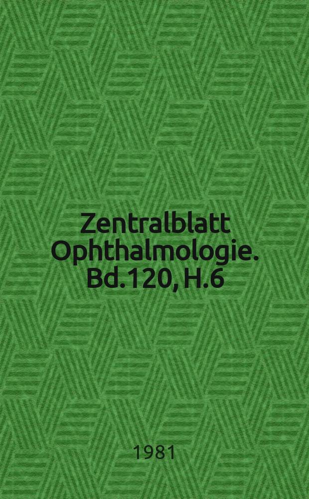 Zentralblatt Ophthalmologie. Bd.120, H.6 : Reg.-H.