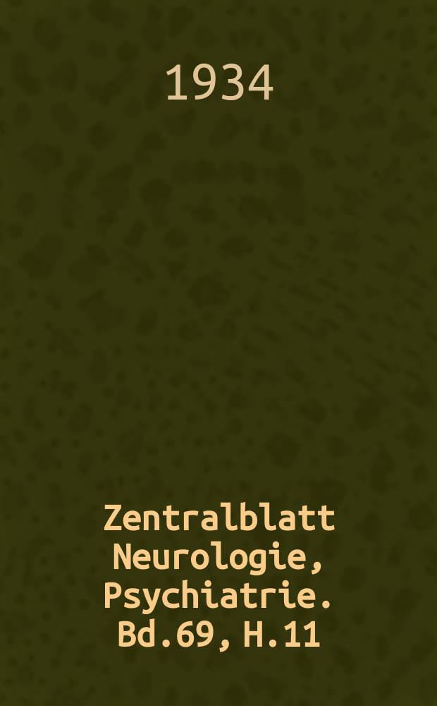 Zentralblatt Neurologie, Psychiatrie. Bd.69, H.11/12.13/14 : Regh.