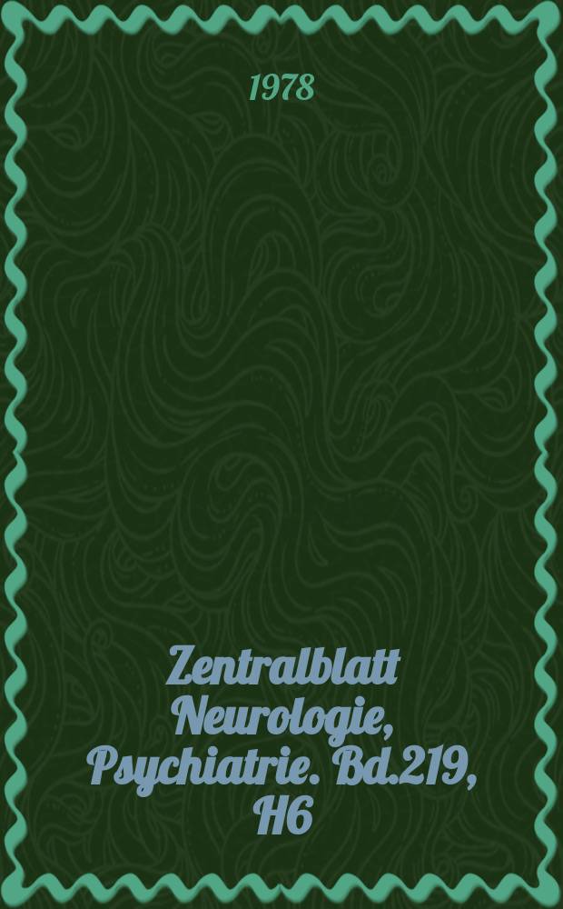 Zentralblatt Neurologie, Psychiatrie. Bd.219, H6 : Reg. H.