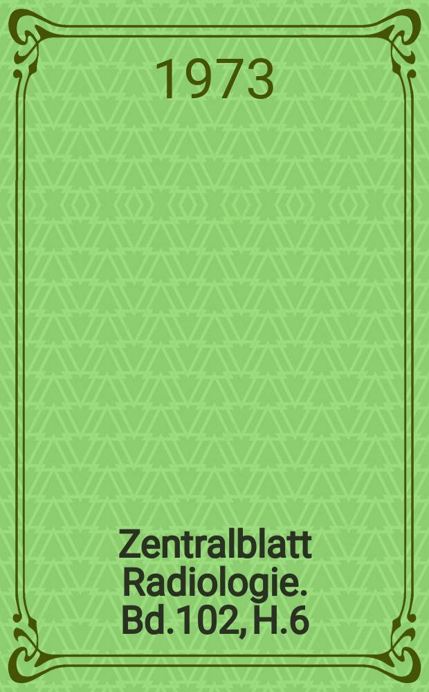 Zentralblatt Radiologie. Bd.102, H.6 : Reg. -H.