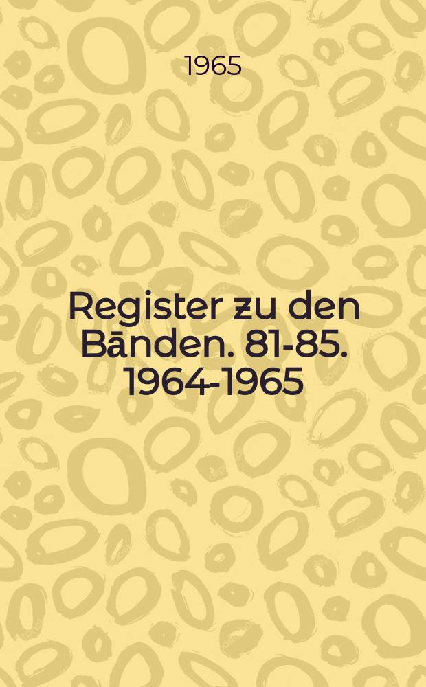 Register zu den Bānden. 81-85.[1964-1965]