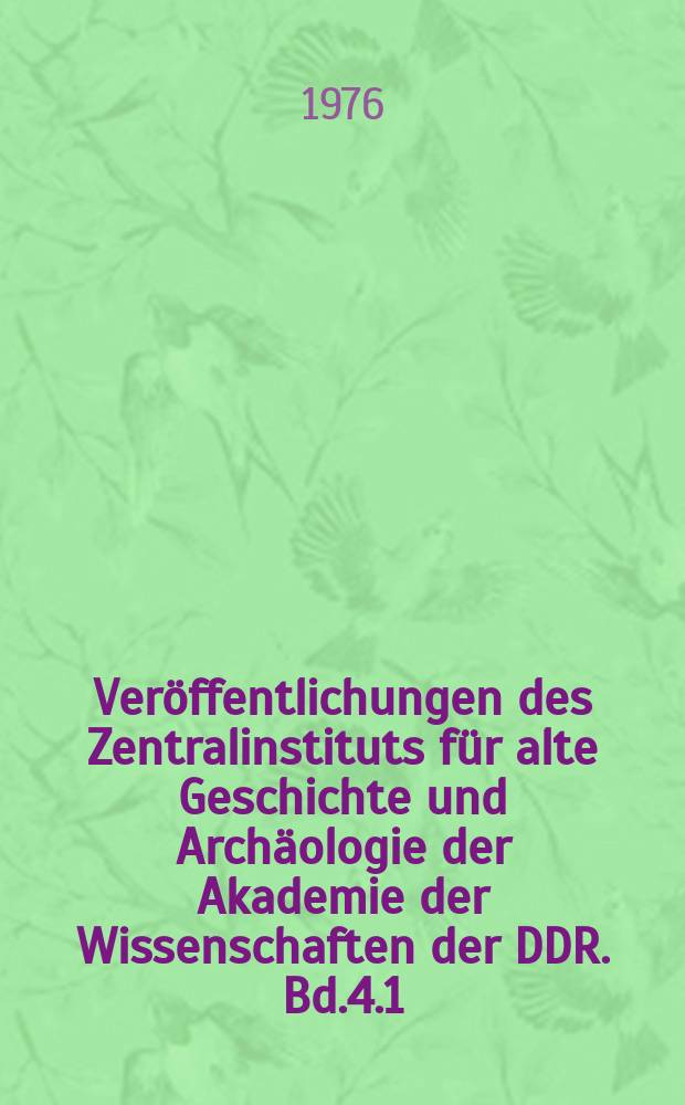 Veröffentlichungen des Zentralinstituts für alte Geschichte und Archäologie der Akademie der Wissenschaften der DDR. Bd.4.1 : Die Germanen