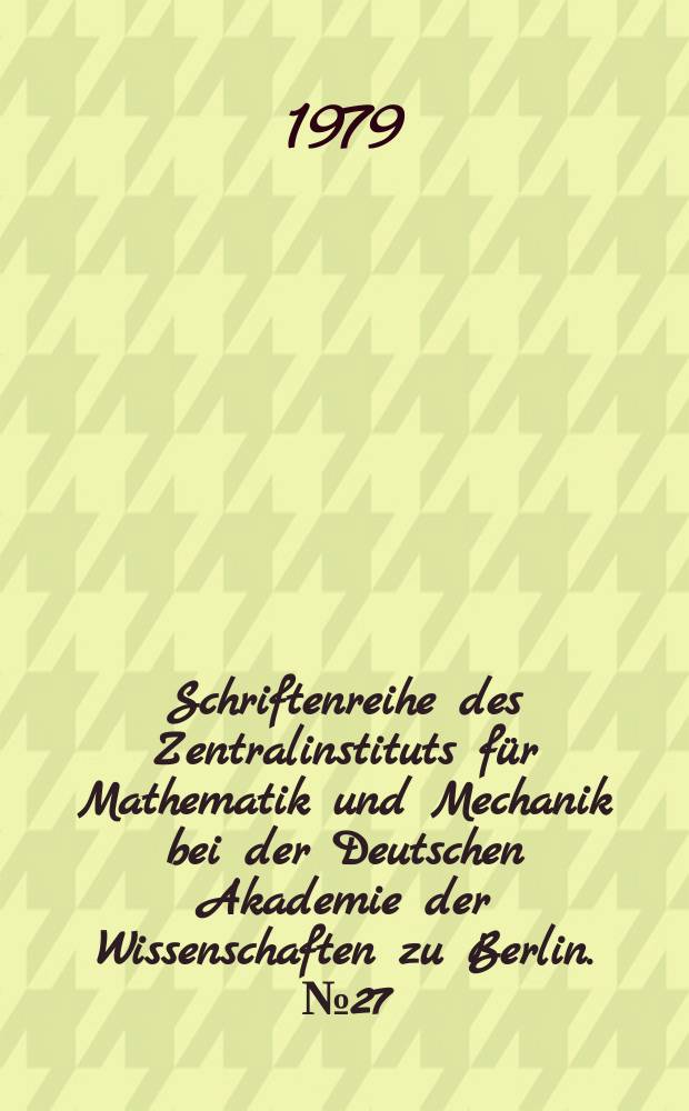 Schriftenreihe des Zentralinstituts für Mathematik und Mechanik bei der Deutschen Akademie der Wissenschaften zu Berlin. №27 : Turbulente Scherströmungen