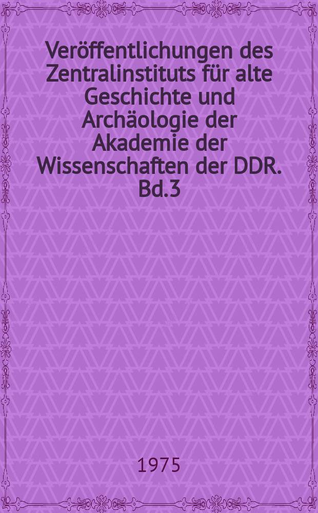 Ver&ouml;ffentlichungen des Zentralinstituts f&uuml;r alte Geschichte und Arch&auml;ologie der Akademie der Wissenschaften der DDR. Bd.3 : R&ouml;mer an Rhein und Donau