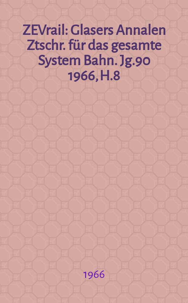 ZEVrail : Glasers Annalen Ztschr. für das gesamte System Bahn. Jg.90 1966, H.8