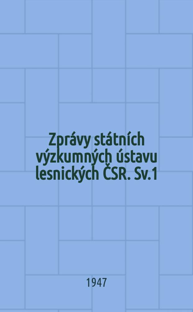 Zpr&aacute;vy st&aacute;tn&iacute;ch v&yacute;zkumn&yacute;ch &uacute;stavu lesnick&yacute;ch ČSR. Sv.1 : Ročenka